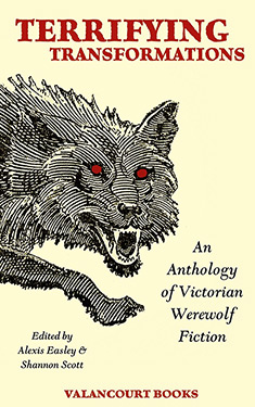 Terrifying Transformations:  An Anthology of Victorian Werewolf Fiction, 1838-1896