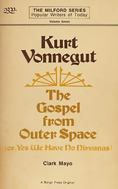 Kurt Vonnegut:  The Gospel from Outer Space (Or, Yes We Have No Nirvanas)