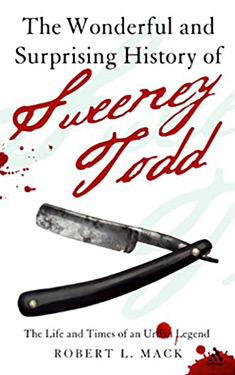 The Wonderful and Surprising History of Sweeney Todd:  The Life and Times of an Urban Legend