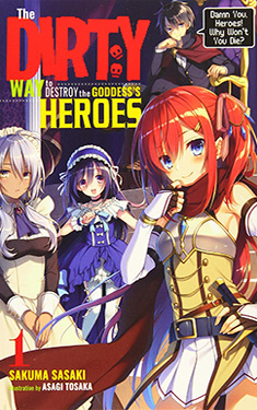 The Dirty Way to Destroy the Goddess's Heroes, Vol. 1:  Damn You, Heroes! Why Won't You Die?