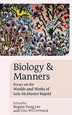 Biology and Manners: Essays on the Worlds and Works of Lois McMaster Bujold