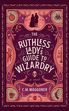 The Ruthless Lady's Guide to Wizardry:  A Novel