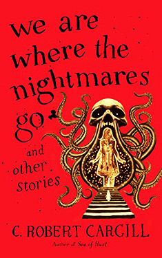 We Are Where the Nightmares Go: and Other Stories
