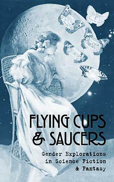 Flying Cups and Saucers: Gender Explorations in Science Fiction and Fantasy