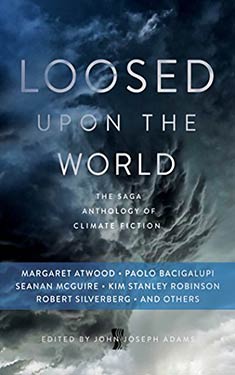 Loosed Upon the World:  The Saga Anthology of Climate Fiction