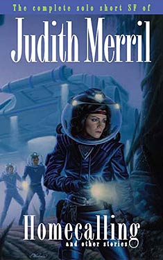 Homecalling and Other Stories:  The Complete Solo Short SF of Judith Merril 