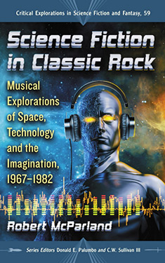 Science Fiction in Classic Rock:  Musical Explorations of Space, Technology and the Imagination, 1967-1982