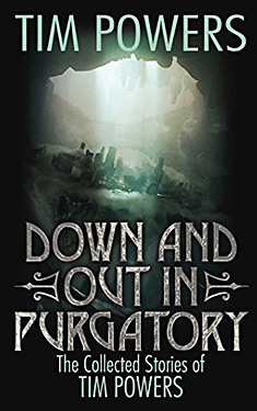 Down and Out in Purgatory: The Collected Stories of Tim Powers