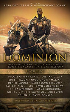Dominion:  An Anthology of Speculative Fiction from Africa and the African Diaspora