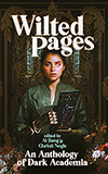Wilted Pages: An Anthology of Dark Academia