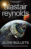 Slow Bullets - Alastair Reynolds