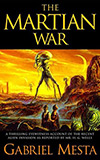 The Martian War:  A Thrilling Eyewitness Account of the Recent Invasion As Reported by Mr. H.G. Wells