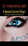 A Beast Cannot Feign: Sci-Fi your mother won't show you