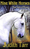 Nine White Horses:  Nine Tales of Horses and Magic