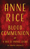 Blood Communion:  A Tale of Prince Lestat