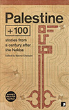 Palestine + 100:  Stories From a Century After the Nakba