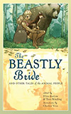 The Beastly Bride and Other Tales of the Animal People