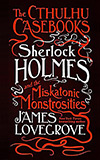 Sherlock Holmes and the Miskatonic Monstrosities