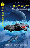 Alien Emergencies: A Sector General Omnibus
