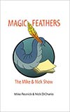 Magic Feathers:  The Mike and Nick Show