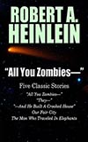 All You Zombies –:  Five Classic Stories by Robert A. Heinlein