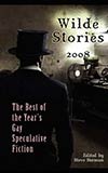 Wilde Stories 2008:  The Best of the Year's Gay Speculative Fiction