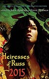 Heiresses of Russ 2015:  The Year's Best Lesbian Speculative Fiction