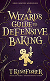 A Wizard's Guide To Defensive Baking - T Kingfisher