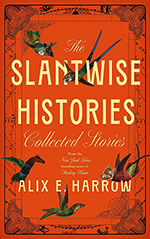 The Slantwise Histories:  Collected Stories