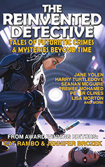 The Reinvented Detective: Tales of Futuristic Crimes & Mysteries Beyond Time