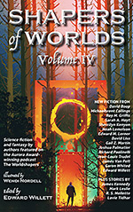 Shapers of Worlds, Vol. 4: Science Fiction & Fantasy by authors featured on the Aurora Award-winning podcast The Worldshapers