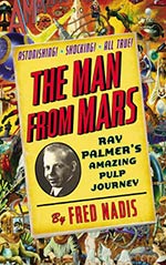 The Man from Mars: Ray Palmer's Amazing Pulp Journey
