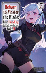 Reborn to Master the Blade, Vol. 7: From Hero-King to Extraordinary Squire