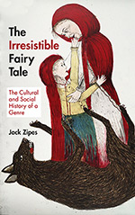 The Irresistible Fairy Tale: The Cultural and Social History of a Genre