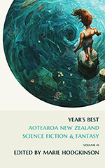 Year's Best Aotearoa New Zealand Science Fiction and Fantasy: Volume III