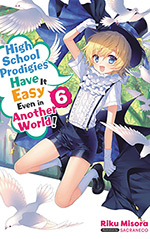 High School Prodigies Have It Easy Even in Another World!, Vol. 6