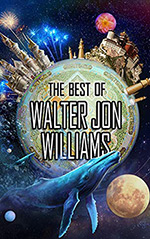 The Best of Walter Jon Williams Cover