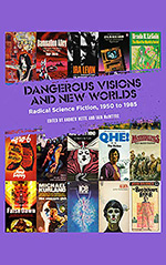 Dangerous Visions and New Worlds: Radical Science Fiction, 1950 to 1985