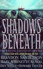 Shadows Beneath: The Writing Excuses Anthology