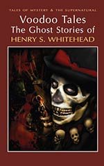 Voodoo Tales: The Ghost Stories of Henry S. Whitehead