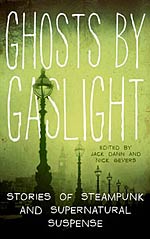 Ghosts by Gaslight: Stories of Steampunk and Supernatural Suspense