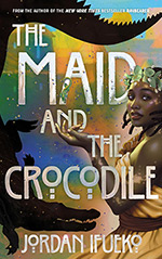 The Maid and the Crocodile:  A Novel in the World of Raybearer