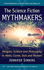 The Science Fiction Mythmakers: Religion, Science and Philosophy in Wells, Clarke, Dick and Herbert 