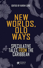 New Worlds, Old Ways: Speculative Tales from the Caribbean