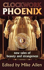 Clockwork Phoenix 3: New Tales of Beauty and Strangeness