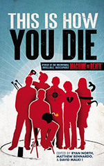 This Is How You Die: Stories of the Inscrutable, Infallible, Inescapable Machine of Death