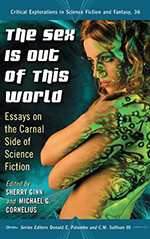 The Sex is Out of This World: Essays on the Carnal Side of Science Fiction
