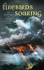 Firebirds Soaring: An Anthology of Original Speculative Fiction