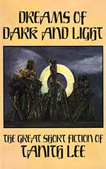 Dreams of Dark and Light: The Great Short Fiction of Tanith Lee