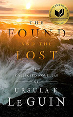 The Found and the Lost: The Collected Novellas of Ursula K. Le Guin